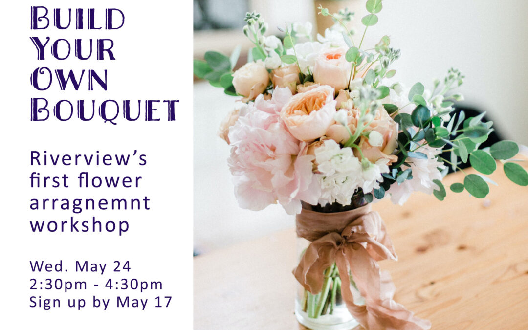 Build Your Own Bouquet, May 24th